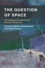 The Question of Space: Interrogating the Spatial Turn between Disciplines (Place) By Marijn Nieuwenhuis (Editor), David Crouch (Editor) Cover Image
