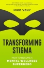 Transforming Stigma: How to Become a Mental Wellness Superhero By Mike Veny Cover Image