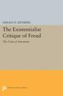 The Existentialist Critique of Freud: The Crisis of Autonomy (Princeton Legacy Library #1490) By Gerald N. Izenberg Cover Image