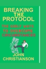 Breaking the Protocol: The Godly Ways to Overcome Circumstances Cover Image