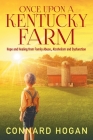 Once Upon a Kentucky Farm: Hope and Healing from Family Abuse, Alcoholism and Dysfunction By Connard Hogan Cover Image