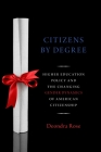 Citizens by Degree: Higher Education Policy and the Changing Gender Dynamics of American Citizenship (Studies in Postwar American Political Development) By Deondra Rose Cover Image