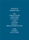 My Twentieth Century Evening and Other Small Breakthroughs: The Nobel Lecture By Kazuo Ishiguro Cover Image