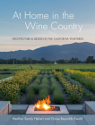At Home in the Wine Country: Architecture & Design in the California Vineyards By Heather Sandy Hebert, Chase Reynolds Ewald Cover Image