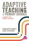 Adaptive Teaching in Primary Schools: A Toolkit for Trainee Teachers By Charlotte Mosey, Jack Stothard Cover Image