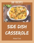 300 Side Dish Casserole Recipes: An Inspiring Side Dish Casserole Cookbook for You Cover Image