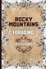 The Rocky Mountains Edible Wild Plants Foraging: Your Guide to Harvesting and Utilizing Wild Edibles and Medicinal Plants the Rockies By Edward M. Rinaldi Cover Image