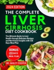 The Complete Liver Cirrhosis Diet Cookbook 2024: The Ultimate Guide to Liver Health through Delicious Recipes and Nutritional Insights with 120 Days M By Bailey Cooper Cover Image