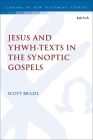 Jesus and Yhwh-Texts in the Synoptic Gospels (Library of New Testament Studies) By Scott Brazil, Chris Keith (Editor) Cover Image
