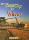 The Biography of Wheat (How Did That Get Here?) By Jennifer Lackey Cover Image