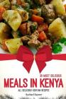 30 Most Delicious Meals in Kenya: All Delicious Kenyan Recipes By Rachael Rayner Cover Image