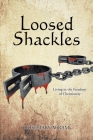 Loosed Shackles: Living in the Freedom of Christianity By Rosemary Abram Cover Image