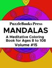 Puzzlebooks Press Mandalas: A Meditative Coloring Book for Ages 8 to 108 (Volume 15) By Puzzlebooks Press Cover Image