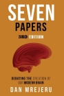Seven Papers: A collection of investigative papers on the creation of the modern brain By Dan M. Mrejeru Cover Image