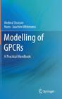Modelling of Gpcrs: A Practical Handbook By Andrea Strasser, Hans-Joachim Wittmann Cover Image