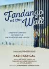 Fandango at the Wall: Creating Harmony Between the United States and Mexico By Kabir Sehgal, Arturo O'Farrill (Performed by), Douglas Brinkley (Foreword by), Andrew Young (Afterword by), Afro Latin Jazz Orchestra with Special Guests (Performed by) Cover Image