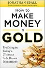 How to Profit in Gold: Professional Tips and Strategies for Today's Ultimate Safe Haven Investment By Jonathan Spall Cover Image