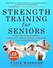 Strength Training for Seniors: Increase your Balance, Stability, and Stamina to Rewind the Aging Process By Paige Waehner Cover Image