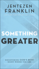 Something Greater: Discovering God's Best Right Where You Are By Jentezen Franklin Cover Image