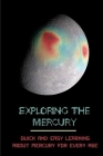 Exploring The Mercury: Quick And Easy Learning About Mercury For Every Age Cover Image