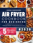 Air Fryer Cookbook for Beginners #2020: 101 Budget Friendly, Quick & Easy 5-Ingredient Recipes Anyone Can Cook (with Nutritional Facts) By Sandra Cunningham Cover Image