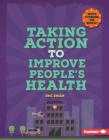 Taking Action to Improve People's Health (Who's Changing the World?) By Eric Braun Cover Image