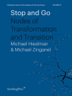 Stop and Go: Nodes of Transformation and Transition (Sternberg Press / Publication Series of the Academy of Fine Arts Vienna #23) By Michael Hieslmair (Editor), Michael Zinganel (Editor) Cover Image