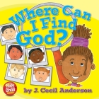 Where Can I Find God? (Holy Child Books #4) By Joseph C. Anderson, Joseph C. Anderson (Illustrator), Joseph C. Anderson (Designed by) Cover Image