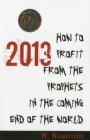 2013: How to Profit from the Prophets in the Coming End of the World By N. Nosirrah, A. Nosirrah (Illustrator) Cover Image
