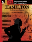 Hamilton: An American Musical: An Instructional Guide for Literature (Great Works) By Dona Herweck Rice, Emily R. Smith Cover Image