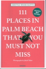 111 Places in Palm Beach That You Must Not Miss By Cristyle Wood Egitto, Jakob Takos (Photographer) Cover Image