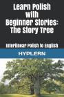 Learn Polish with Beginner Stories - The Story Tree: Interlinear Polish to English Cover Image