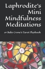 Laphrodite's Mini Mindfulness Meditations: or Baby Crone's Tarot Playbook Cover Image
