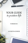 Your Guide to Positive Life (Workbook) By Katarzyna Dorosz Cover Image