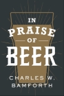 In Praise of Beer By Charles W. Bamforth Cover Image