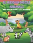 IL REGNO DEGLI ANIMALI - Libro Da Colorare Per Bambini: Animali Marini, Animali Della Fattoria, Animali Della Giungla, Animali Dei Boschi E Animali de By Valeria Duncan Cover Image