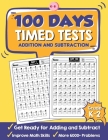 100 Days Timed Tests Addition and Subtraction: Beginner Math Drills, Math Practice for Grade K-2 (Ages 4-8), Daily Math Practice Workbook By Tuebaah Cover Image