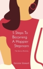5 Steps To Becoming A Happier Stepmom: The Bonus Mommy By Desiree Stewart Cover Image