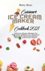 Cuisinart Ice Cream Maker Cookbook 2021: Delicious Frozen Recipes for Beginners to Make your Favourite Homemade Ice Cream, Gelato, Sherbet, and Frozen Cover Image