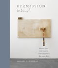 Permission to Laugh: Humor and Politics in Contemporary German Art By Gregory H. Williams Cover Image