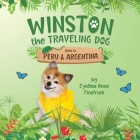 Winston the Traveling Dog goes to Peru & Argentina: Book 3 in the Winston the Traveling Dog Series By Cynthia Anne Finefrock Cover Image
