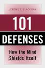 101 Defenses: How the Mind Shields Itself [With Pocket Reference] By Jerome S. Blackman Cover Image