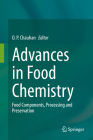Advances in Food Chemistry: Food Components, Processing and Preservation By O. P. Chauhan (Editor) Cover Image