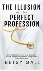 The Illusion of the Perfect Profession By Betsy Gall Cover Image