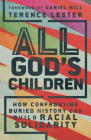 All God's Children: How Confronting Buried History Can Build Racial Solidarity By Terence Lester, Daniel Hill (Foreword by) Cover Image