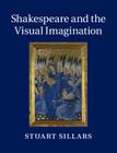 Shakespeare and the Visual Imagination By Stuart Sillars Cover Image
