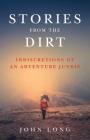 Stories from the Dirt: Indiscretions of an Adventure Junkie By John Long Cover Image