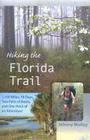 Hiking the Florida Trail: 1,100 Miles, 78 Days, Two Pairs of Boots, and One Heck of an Adventure (Wild Florida) Cover Image