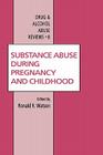 Substance Abuse During Pregnancy and Childhood (Drug and Alcohol Abuse Reviews #8) Cover Image