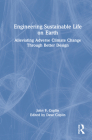 Engineering Sustainable Life on Earth: Alleviating Adverse Climate Change Through Better Design Cover Image